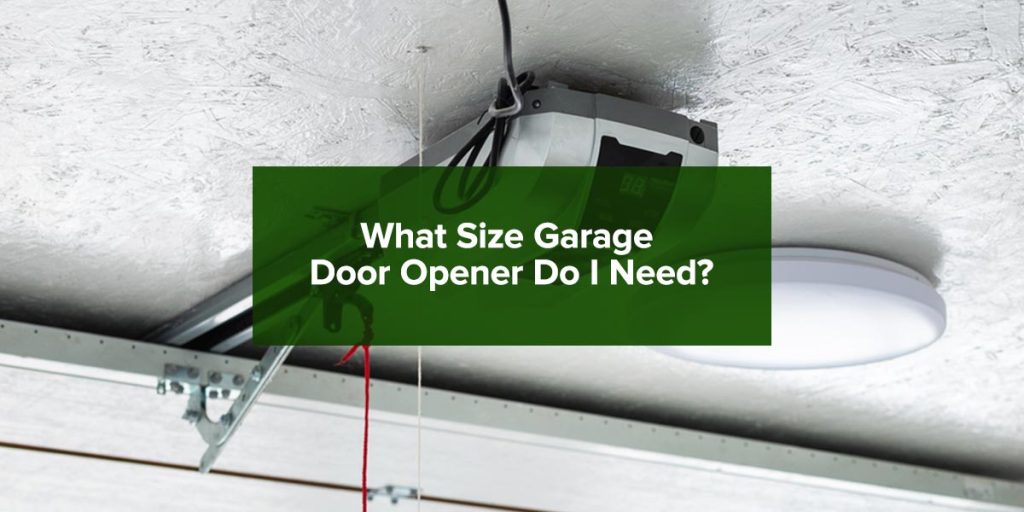 What Size Garage Door Opener Do I Need?